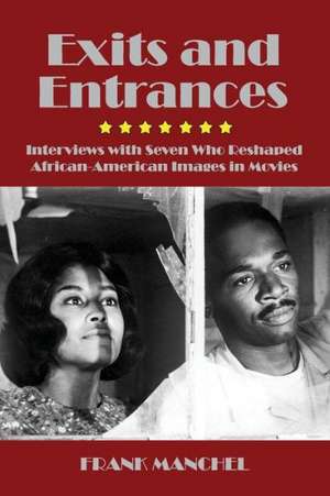 Exits and Entrances: Interviews with Seven Who Reshaped African-American Images in Movies de Frank Manchel