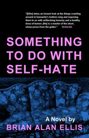 Something to Do with Self-Hate de Brian Alan Ellis