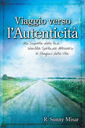 Journey to Authenticity - [Italian Version] de R. Sonny Misar