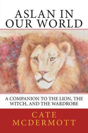 Aslan in Our World de Cate McDermott