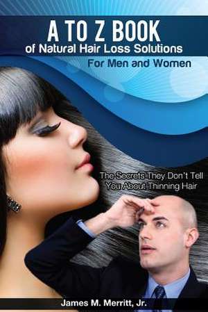 A to Z Book of Natural Hair Loss Solutions de James Matthew Merritt Jr