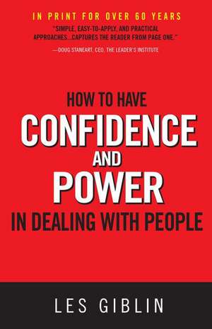 How to Have Confidence and Power in Dealing with People de Les Giblin