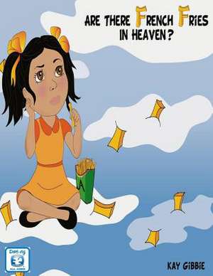 Are There French Fries in Heaven? de Kay Gibbie