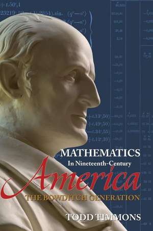 Mathematics in Nineteenth-Century America: The Bowditch Generation de Todd Timmons