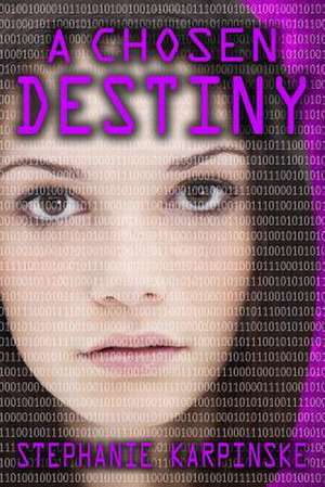 A Chosen Destiny (the Samantha Project Series #3) de Stephanie Karpinske