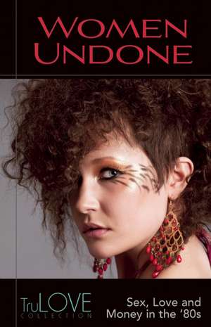 Women Undone: A TruLOVE Collection de Anonymous