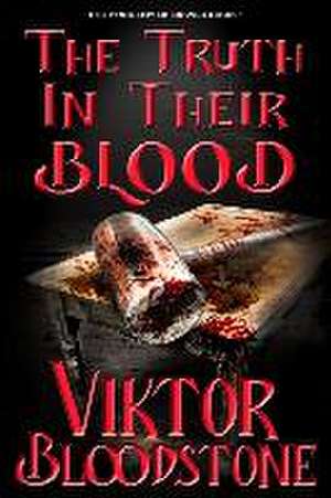 The Truth in Their Blood: The Progeny of Devils Book 1 de Viktor Bloodstone