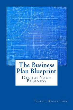 The Business Plan Blueprint de Tearod L. Robertson