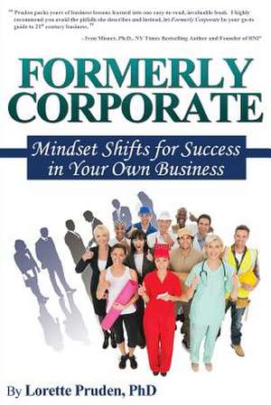 Formerly Corporate: Mindset Shifts for Success in Your Own Business de Lorette Pruden