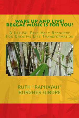 Wake Up and Live! Reggae Music Is for You! de Ruth RaphaYah Burgher-Gibore