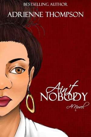 Ain't Nobody: My Miracle Journey with Autoimmune Disease de Adrienne Thompson