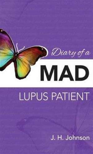 Diary of a MAD Lupus Patient de J. H. Johnson