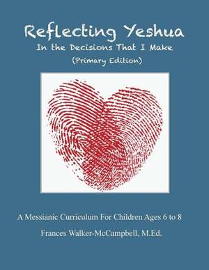 Reflecting Yeshua in the Decisions That I Make (Primary Edition)