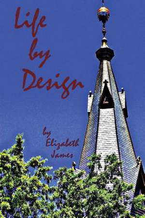 Life by Design de Elizabeth A. James