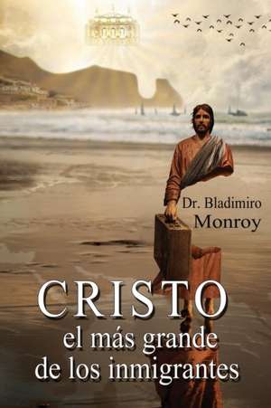 Cristo, el más grande de los inmigrantes de Bladimiro Monroy