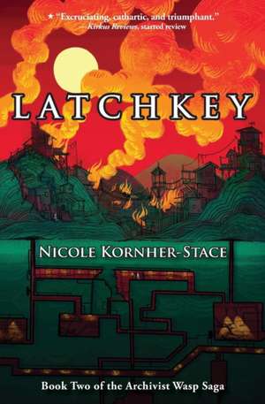 Latchkey: Book Two of the Archivist Wasp Saga de Nicole Kornher-Stace