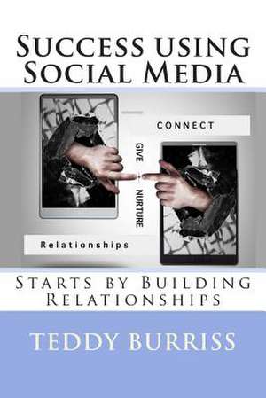 Success Using Social Media de Teddy Burriss