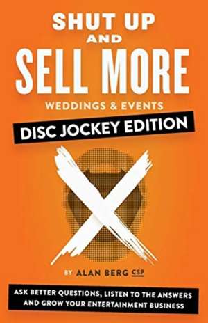 Shut Up and Sell More Weddings & Events - Disc Jockey Edition de Alan Berg