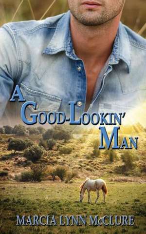 A Good-Lookin' Man de Marcia Lynn McClure