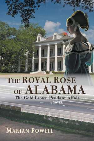 The Royal Rose of Alabama: The Gold Crown Pendant Affair (a Novel) de Marian Powell