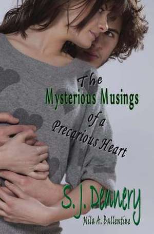 The Mysterious Musings of a Precarious Heart de S. J. Dennery