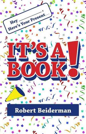 Hey ____, Here's Your Present... It's a Book! de Robert Beiderman