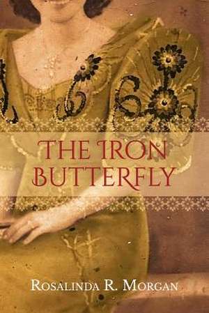 The Iron Butterfly de Rosalinda R. Morgan