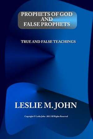 Prophets of God and False Prophets de Leslie M. John