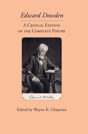 Edward Dowden: A Critical Edition of the Complete Poetry de Wayne K. Chapman