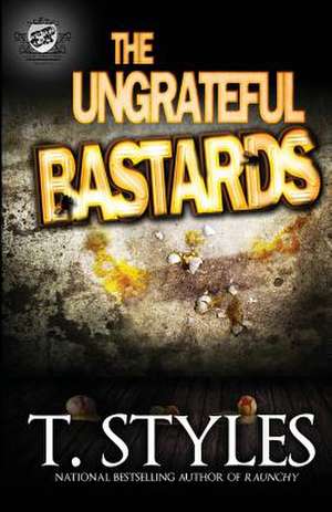 The Ungrateful Bastards (the Cartel Publications Presents) de T. Styles