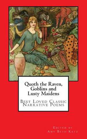 Quoth the Raven, Goblins and Lusty Maidens de Amy Beth Katz