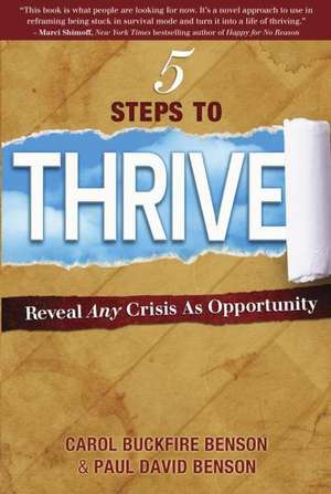 5 Steps to Thrive: Reveal Any Crisis as Opportunity de Carol Benson