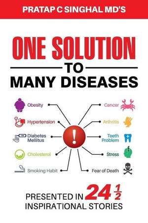 One Solution to Many Diseases de Pratap C. Singhal MD