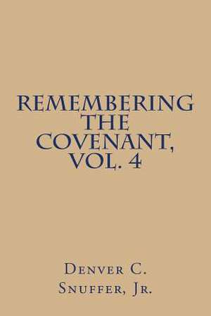 Remembering the Covenant, Vol. 4 de Denver C. Snuffer Jr