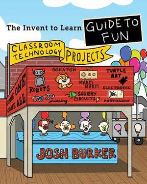 The Invent to Learn Guide to Fun de Josh Burker