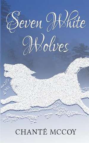 Seven White Wolves de Chante McCoy