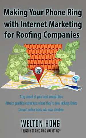 Making Your Phone Ring with Internet Marketing for Roofing Companies de Welton Hong