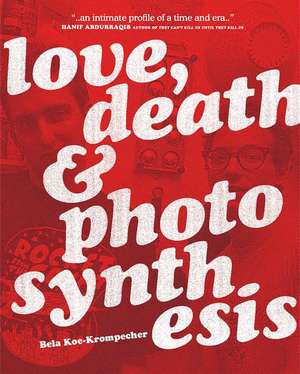 Love, Death & Photosynthesis de Bela Koe-Krompecher