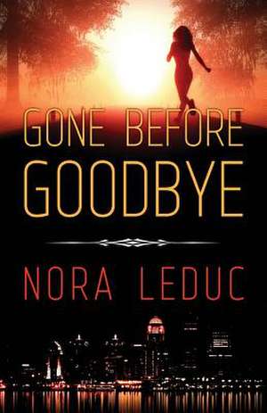 Gone Before Goodbye de Nora Leduc