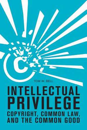 Intellectual Privilege de Tom W. Bell