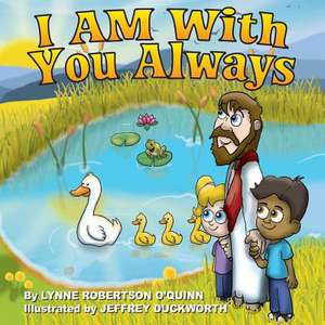 I Am with You Always de Mrs Lynne Robertson O'Quinn