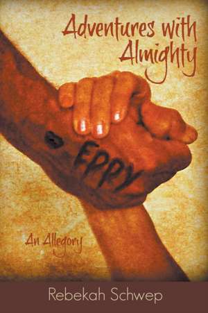 Adventures with Almighty de Rebekah Schwep