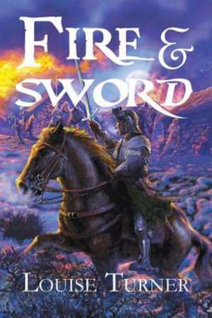 Fire and Sword de Louise Turner