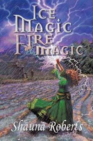 Ice Magic, Fire Magic de Shauna Roberts