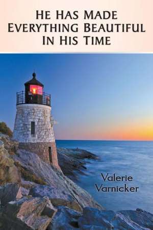 He Has Made Everything Beautiful in His Time de Valerie Varnicker