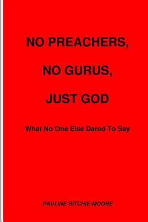 No Preachers, No Gurus, Just God de Pauline Ritchie-Moore