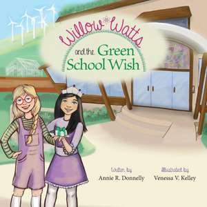 Willow Watts and the Green School Wish de Annie R. Donnelly