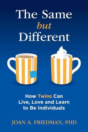 The Same But Different: How Twins Can Live, Love, and Learn to Be Individuals de Joan A. Friedman