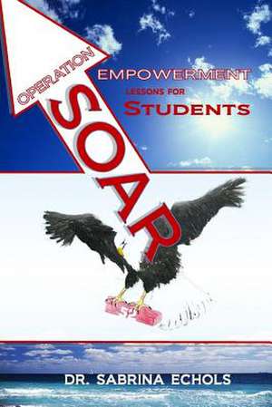 Operation Soar 52: Empowerment Lessons for Students de Dr Sabrina Echols Elliott