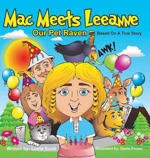 Mac Meets Leeanne - Our Pet Raven - Based On A True Story de Linda Sund